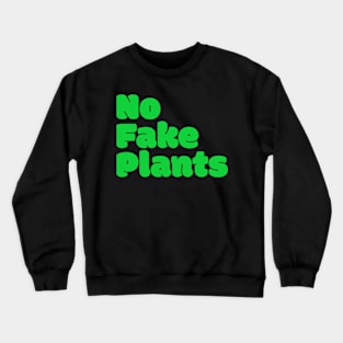 No Fake Plants Crewneck Sweatshirt